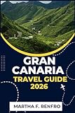 GRAN CANARIA TRAVEL GUIDE 2026: Discover Sun-Drenched Beaches, Timeless Villages, and Hidden Treasures