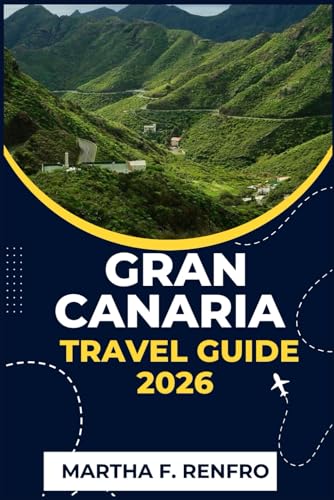 GRAN CANARIA TRAVEL GUIDE 2026: Discover Sun-Drenched Beaches, Timeless Villages, and Hidden Treasures