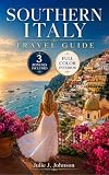 SOUTHERN ITALY TRAVEL GUIDE FOR FIRST TIME TRAVELERS: Experience Puglia, Amalfi Coast, Naples, and Sicily, with Curated Itineraries and Bucket Lists for an Unforgettable Trip