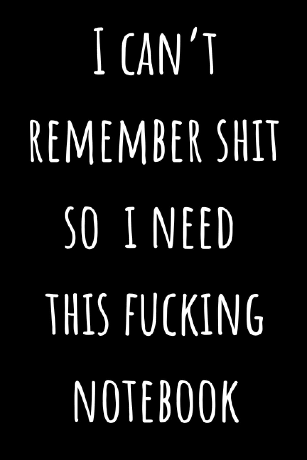 I can’t remember shit so i need this fucking notebook: birthdays dates of friends,Notebook Journal for Coworkers, Friends And Colleagues ,Lined ... remember password book large password book