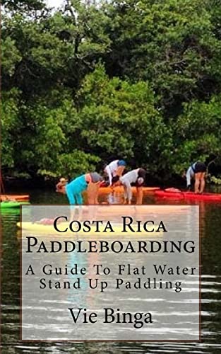 Costa Rica Paddleboarding: A Guide To Flat Water Stand Up Paddling