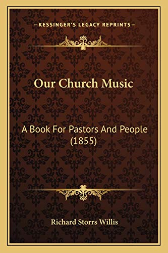 Our Church Music: A Book For Pastors And People (1855)