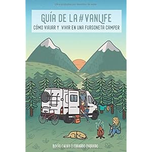 Guía de la #VanLife: Cómo viajar y vivir en una furgoneta camper (Cómo viajar y vivir en furgoneta camper)