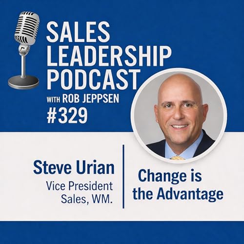 Episode 329: Steve Urian, Vice President Sales, WM: Change Is the Advantage