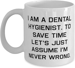 Motivational Dental hygienist Gifts, I am a Dental Hygienist. To Save Time, Joke 11oz 15oz Mug For Friends, Cup From Team Leader