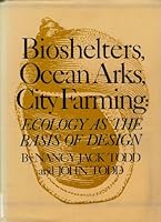 Bioshelters, Ocean Arks, City Farming: Ecology as the Basis of Design 0871568144 Book Cover
