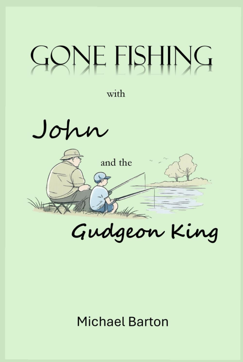 Gone Fishing With John and the Gudgeon King: Reflections on Fishing, Friendship, and Time