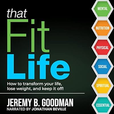 That Fit Life: How to Transform Your Life, Lose Weight, and Keep It Off!