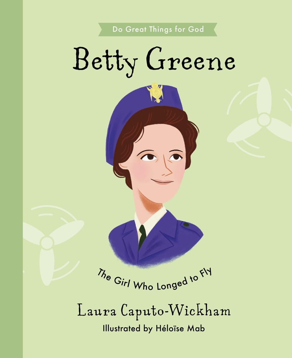 Betty Greene: The Girl Who Longed to Fly (Inspiring... - Laura Caputo-Wickham