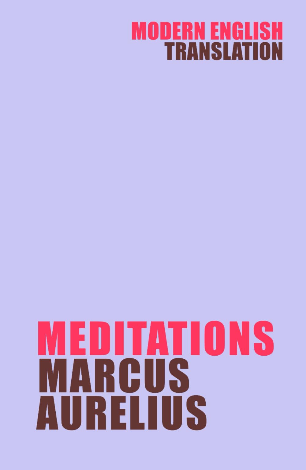 Meditations: Marcus Aurelius (New Modern English Translation) (Classic Books In Modern English)