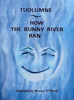 Tuolumne How the Runny River Ran 0972141219 Book Cover