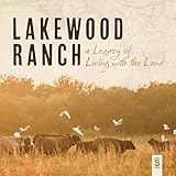 Lakewood Ranch: A Legacy of Living with the Land