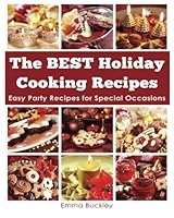 The BEST Holiday Cooking Recipes: Easy Party Recipes for Special Occasions 1493558234 Book Cover