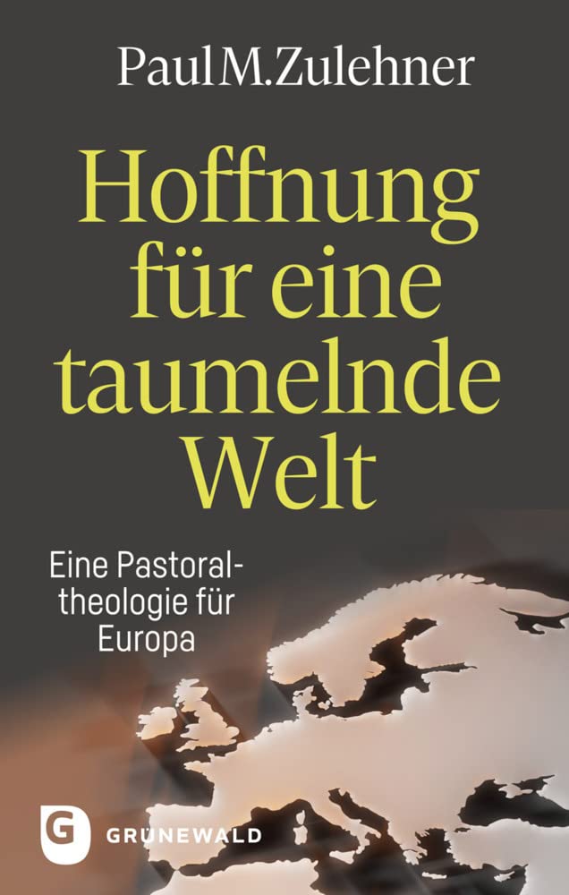 Hoffnung für eine taumelnde Welt: Eine Pastoraltheologie für Europa