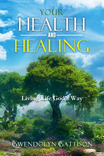 Your Health & Healing: Living Life God’s Way