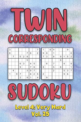Twin Corresponding Sudoku Level 4: Very Hard Vol. 25: Play Twin Sudoku With Solutions Grid Hard Level Volumes 1-40 Sudoku Variation Travel Friendly ... Math Challenge All Ages Kids to Adult Gift
