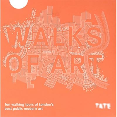 Walks of Art London: Ten Walking Tours of London's Best Public Modern Art