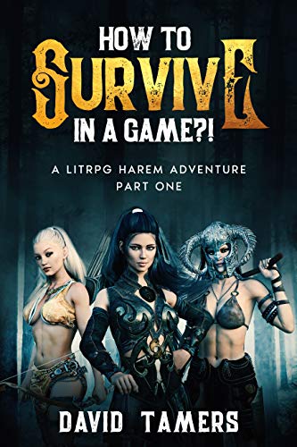 Amazon Com How To Survive In A Game A Litrpg Harem Adventure Part One Ebook Tamers David Kindle Store