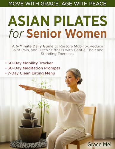 Asian Pilates for Senior Women: A 5-Minute Daily Guide to