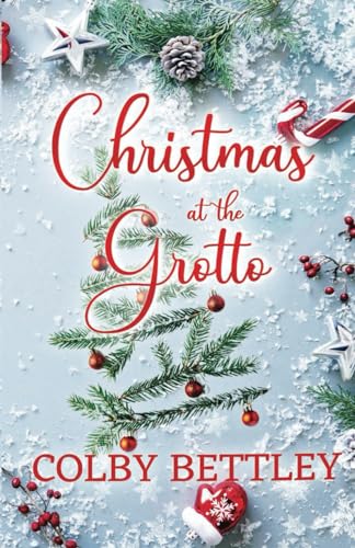 Christmas at the Grotto: A Grumpy-Sunshine, Small Town, Festive Holiday Romance