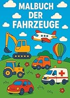 Malbuch der Fahrzeuge: Interaktives Fahrzeug-Malbuch fu¨r Kinder ab 3 Jahren (German Edition) B0F5QFN9YL Book Cover