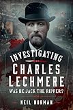 Investigating Charles Lechmere: Was He Jack the Ripper?