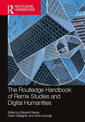 The Routledge Handbook of Remix Studies and Digital Humanities (Routledge
