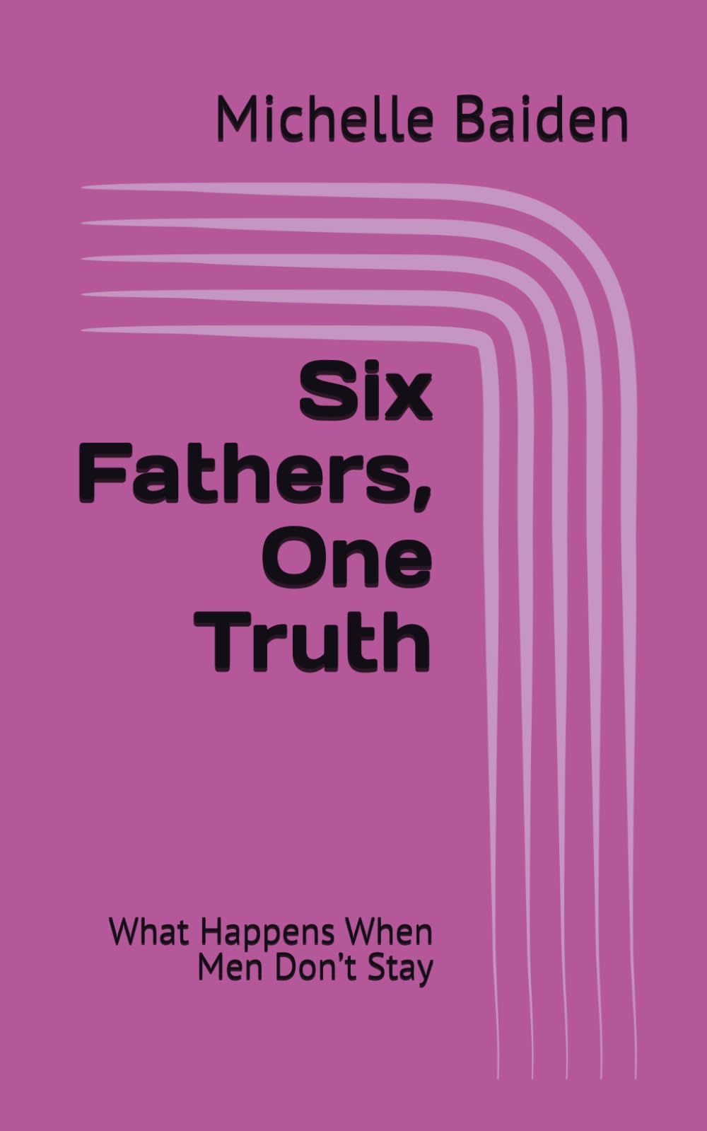 Six Fathers, One Truth: What Happens When Men Don’t Stay