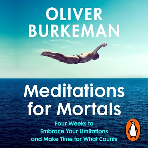 Meditations for Mortals by Oliver Burkeman episode artwork