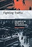  Fighting Traffic: The Dawn of the Motor Age in the American City (Inside Technology) (English Edition)