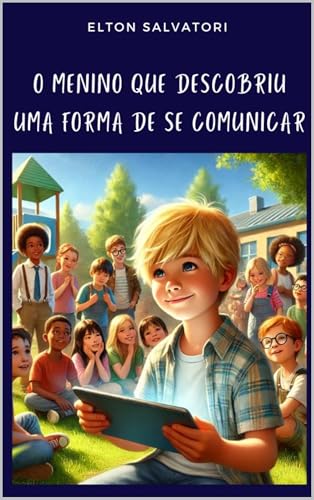O Menino que Descobriu a uma Forma de se Comunicar: Baseado em uma História Real de um Menino Autist