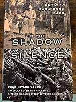 In the Shadow of Silence: From Hitler Youth to Allied Internment: A Young Woman's Story Oftruth and Denial 0002000938 Book Cover