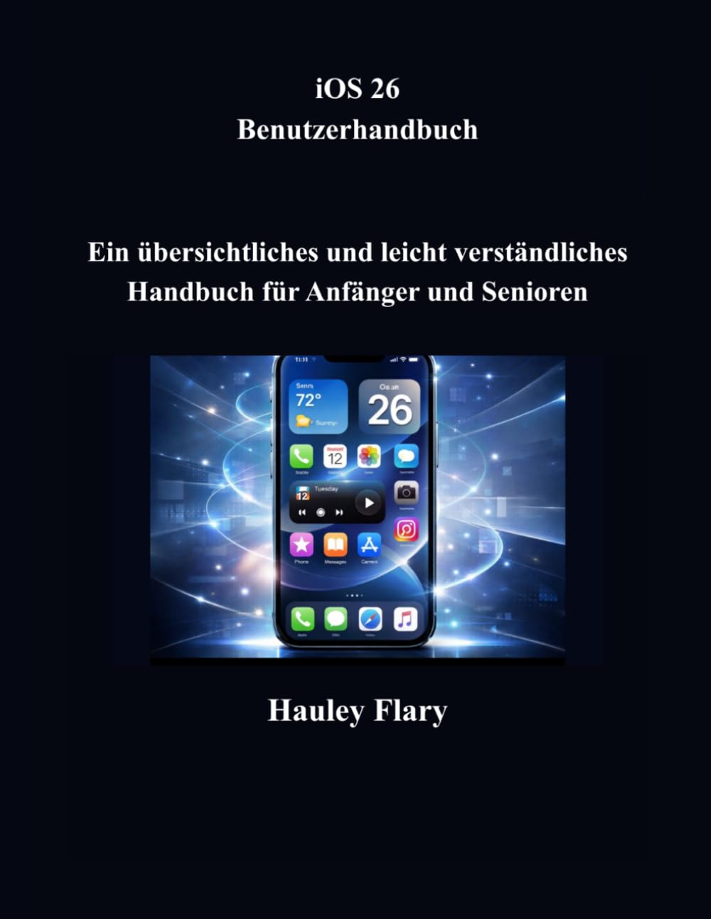 iOS 26 Benutzerhandbuch: Ein übersichtliches und leicht verständliches Handbuch für Anfänger und Senioren