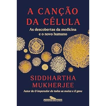 A canção da célula: As descobertas da medicina e o novo humano
