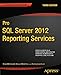 Pro SQL Server 2012 Reporting Services (Expert's Voice in SQL Server)