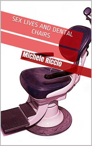 Sex Lives And Dental Chairs Kindle Edition By Riccio Michele Literature Fiction Kindle Ebooks Amazon Com
