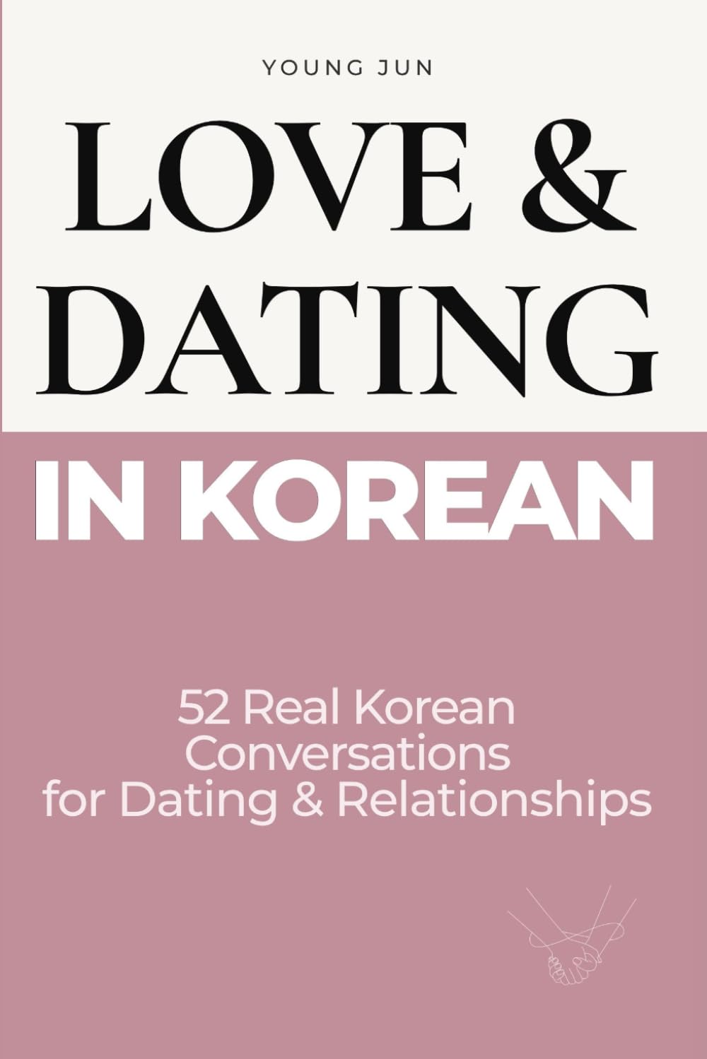 Real Korean Conversations for Dating & Relationships: 52 Real-Life Dialogues on Dating, Flirting, Breakups — and Everything in Between