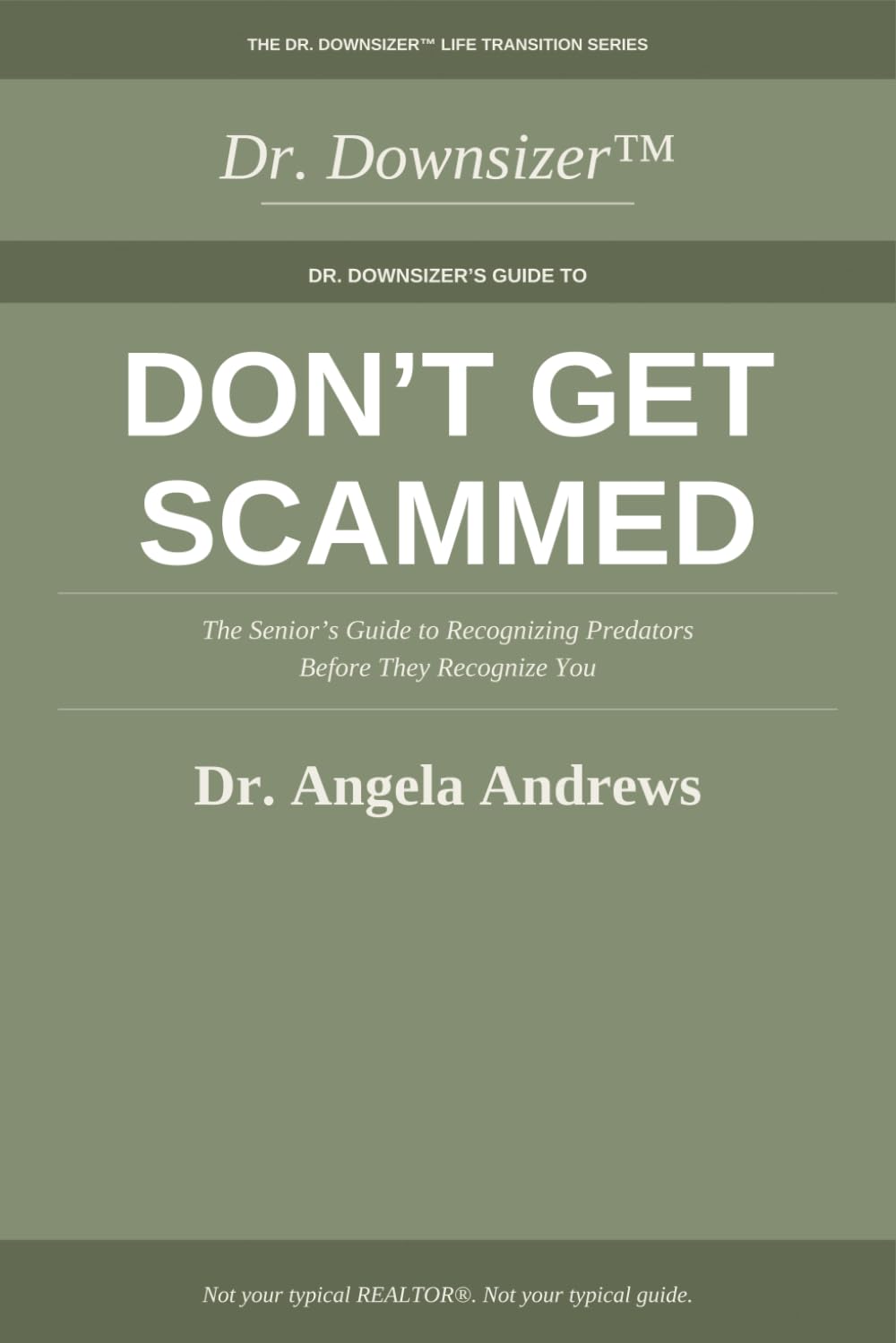 DON'T GET SCAMMED: The Senior's Guide to Recognizing Predators Before They Recognize You (The Dr. Downsizer™ Life Transition Series)