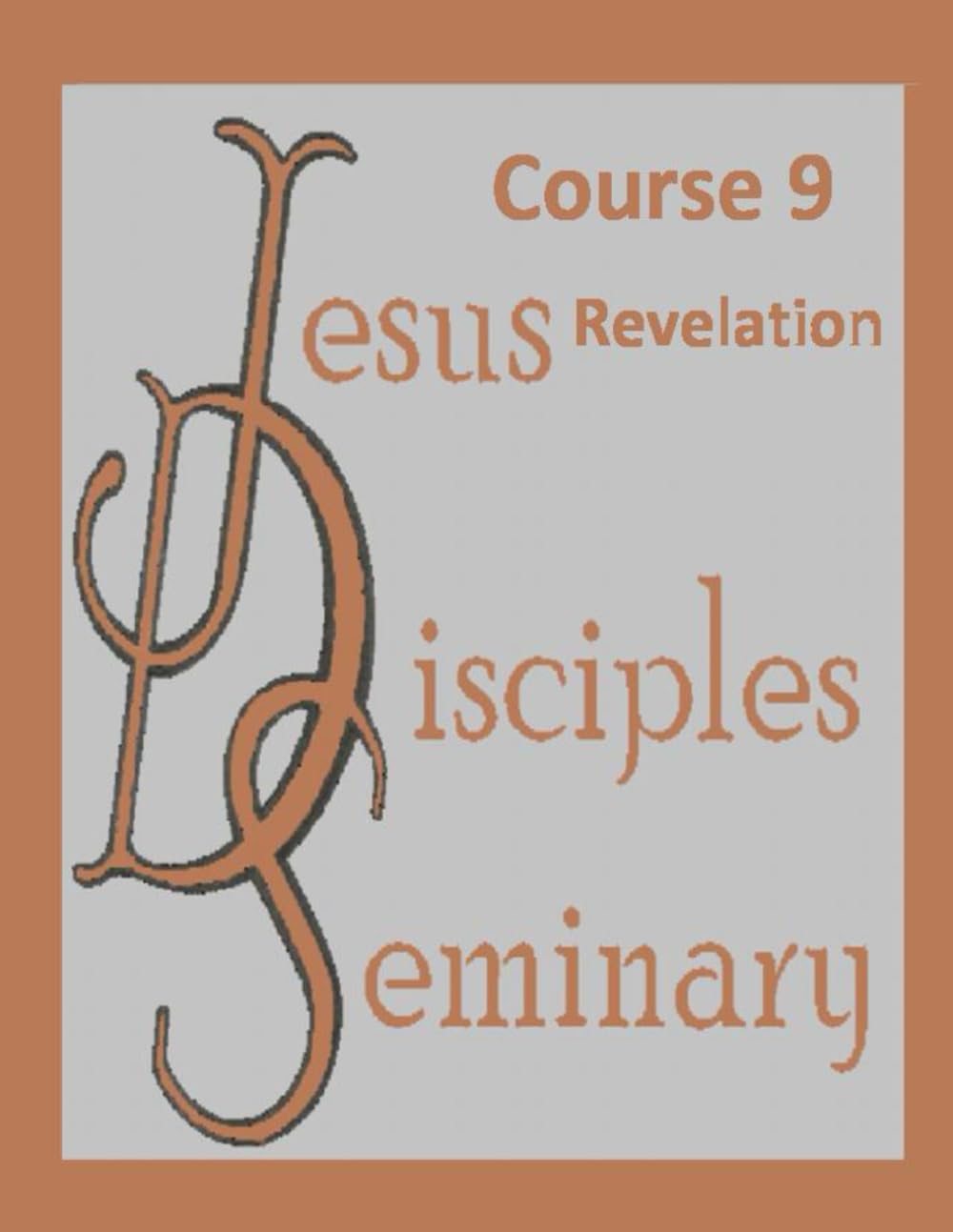 Jesus Disciples Seminary - Course 9: Revelation
