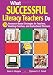 What Successful Literacy Teachers Do: 70 Research-Based Strategies for Teachers, Reading Coaches, and Instructional Planners