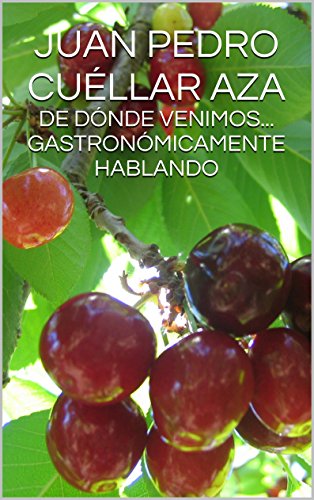 DE DÓNDE VENIMOS... GASTRONÓMICAMENTE HABLANDO (Spanish Edition)