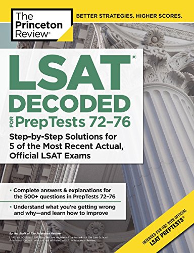 LSAT Decoded (PrepTests 72-76): Step-by-Step Solutions for 5 of the Most Recent Actual, Official LSAT Exams (Graduate School Test Preparation)