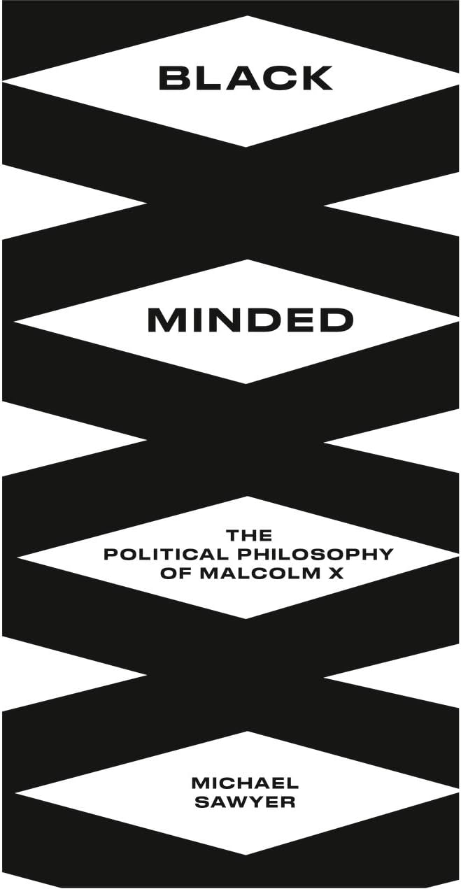 Black Minded: The Political Philosophy of Malcolm X (Black Critique)