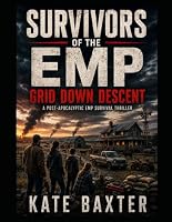 Survivors of the EMP: Grid Down Descent: A Post-Apocalyptic EMP Survival Thriller B0HFKXKRGC Book Cover