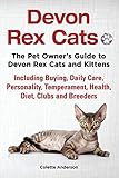 Devon Rex Cats The Pet Owner's Guide to Devon Rex Cats and Kittens Including Buying, Daily Care, Personality, Temperament, Health,