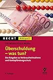 Überschuldung - was tun?: Der Ratgeber zu Verbraucherinsolvenz und Kontopfändungsschutz (Recht Aktuell)