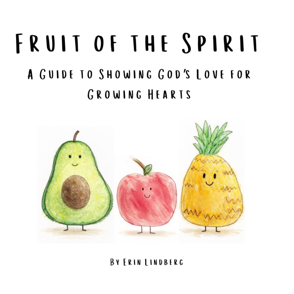Fruit of the Spirit: A Guide to Showing God’s Love for Growing Hearts