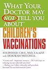 What Your Doctor May Not Tell You About(TM) Children's Vaccinations (What Your Doctor May Not Tell You About...)