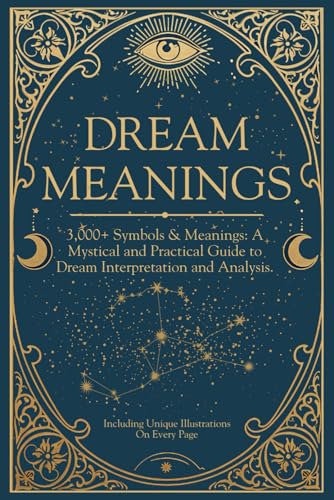 Dream Meanings: Dictionary of 3,000+ Symbols & Meanings, Understand and Interpret your Dreams: A...