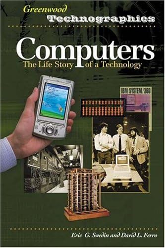 Computers: The Life Story of a Technology (Greenwood Technographies)